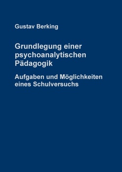Grundlegung einer psychoanalytischen Pädagogik von Anders,  Johann-Friedrich, Berking,  Gustav, Berking,  Stefan, Rohloff,  Almuth