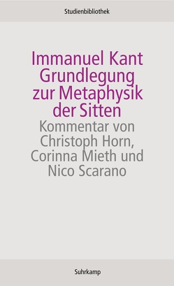 Grundlegung zur Metaphysik der Sitten von Horn,  Christoph, Kant,  Immanuel, Mieth,  Corinna, Scarano,  Nico