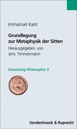 Grundlegung zur Metaphysik der Sitten von Kant,  Immanuel, Timmermann,  Jens