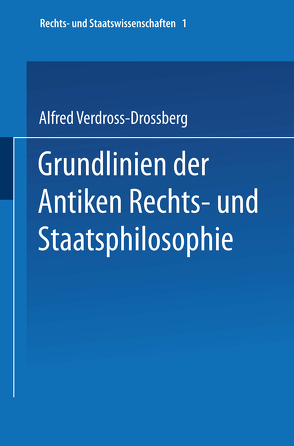 Grundlinien der Antiken Rechts- und Staatsphilosophie von Verdross-Drossberg,  Alfred