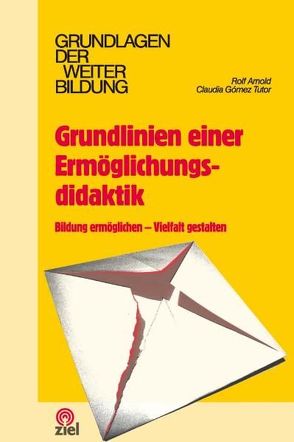 Grundlinien einer Ermöglichungsdidaktik von Arnold,  Rolf, Gómez Tutor,  Claudia