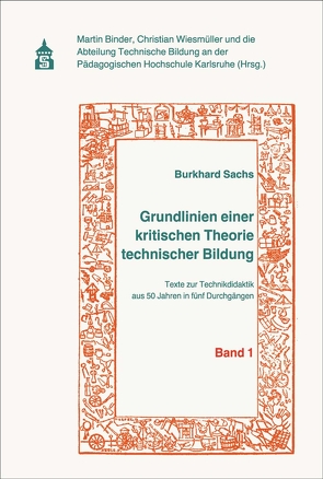 Grundlinien einer kritischen Theorie technischer Bildung Band 1 von Binder,  Martin, Sachs,  Burkhard, Wiesmüller,  Christian
