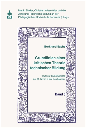 Grundlinien einer kritischen Theorie technischer Bildung Band 3 von Binder,  Martin, Sachs,  Burkhard, Wiesmüller,  Christian