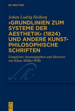 ›Grundlinien zum Systeme der Aesthetik‹ (1824) und andere kunstphilosophische Schriften von Heiberg,  Johan Ludvig, Müller-Wille,  Klaus