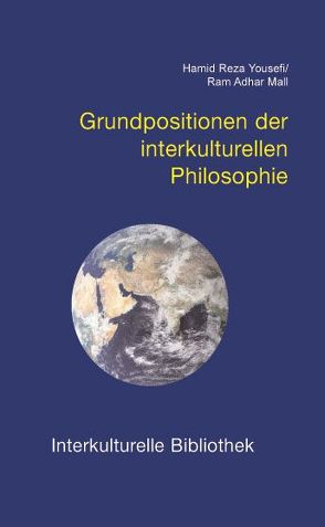 Grundpositionen der interkulturellen Philosophie von Mall,  Ram A, Yousefi,  Hamid R