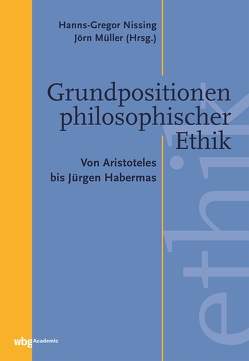 Grundpositionen philosophischer Ethik von Müller,  Jörn, Nissing,  Hanns-Gregor