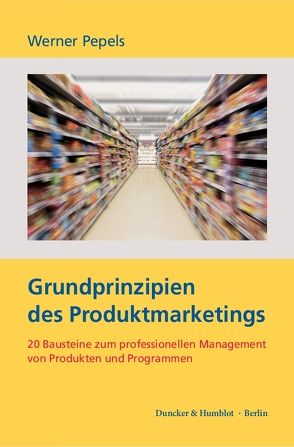 Grundprinzipien des Produktmarketings. von Pepels,  Werner