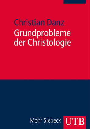 Grundprobleme der Christologie von Danz,  Christian
