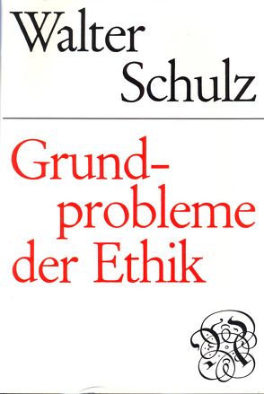 Grundprobleme der Ethik von Schulz,  Walter