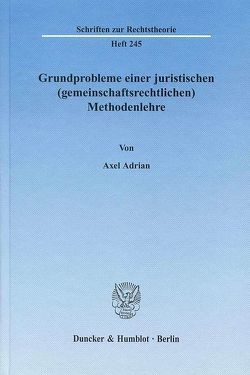 Grundprobleme einer juristischen (gemeinschaftsrechtlichen) Methodenlehre. von Adrian,  Axel