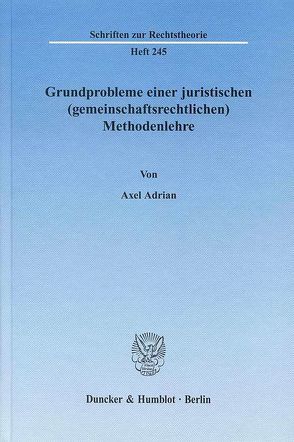 Grundprobleme einer juristischen (gemeinschaftsrechtlichen) Methodenlehre. von Adrian,  Axel