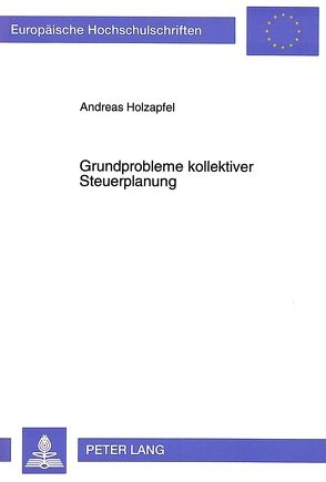 Grundprobleme kollektiver Steuerplanung von Holzapfel,  Andreas