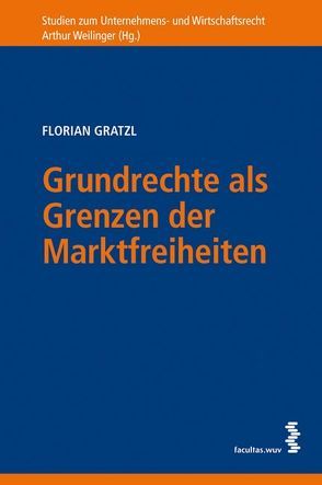 Grundrechte als Grenzen der Markt von Gratzl,  Florian