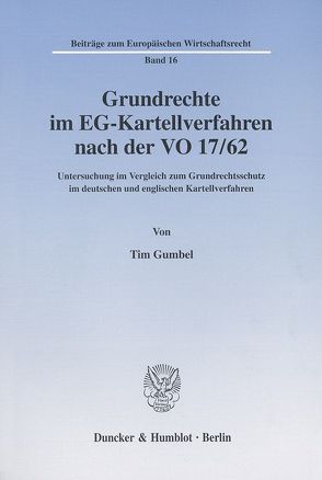 Grundrechte im EG-Kartellverfahren nach der VO 17-62. von Gumbel,  Tim