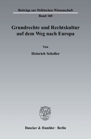 Grundrechte und Rechtskultur auf dem Weg nach Europa. von Scholler,  Heinrich