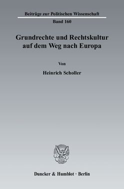 Grundrechte und Rechtskultur auf dem Weg nach Europa. von Scholler,  Heinrich