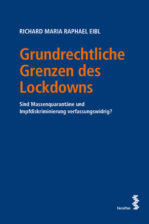 Grundrechtliche Grenzen des Lockdowns von Eibl,  Richard Maria Raphael
