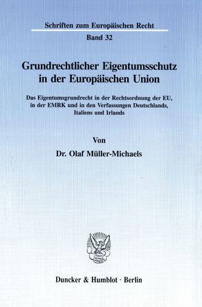 Grundrechtlicher Eigentumsschutz in der Europäischen Union. von Müller-Michaels,  Olaf