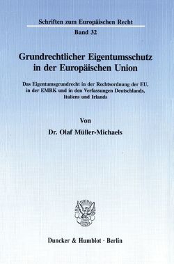 Grundrechtlicher Eigentumsschutz in der Europäischen Union. von Müller-Michaels,  Olaf