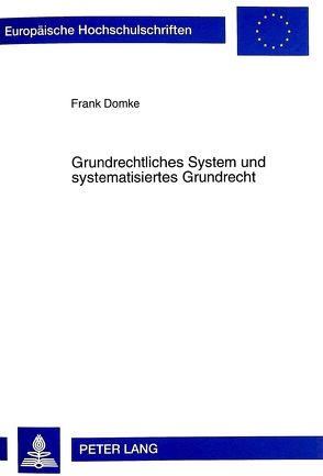 Grundrechtliches System und systematisiertes Grundrecht von Domke,  Frank