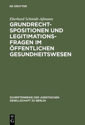Grundrechtspositionen und Legitimationsfragen im öffentlichen Gesundheitswesen von Schmidt-Aßmann,  Eberhard