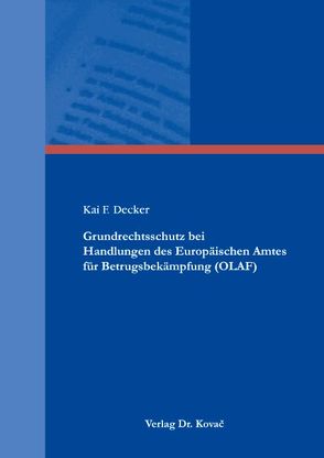 Grundrechtsschutz bei Handlungen des Europäischen Amtes für Betrugsbekämpfung (OLAF) von Decker,  Kai F