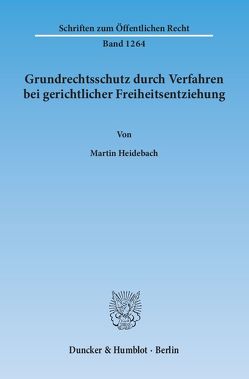 Grundrechtsschutz durch Verfahren bei gerichtlicher Freiheitsentziehung. von Heidebach,  Martin