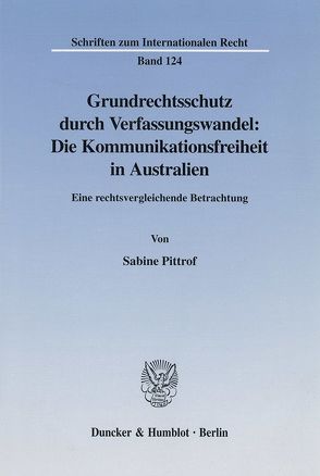 Grundrechtsschutz durch Verfassungswandel: Die Kommunikationsfreiheit in Australien. von Pittrof,  Sabine