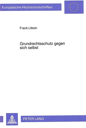 Grundrechtsschutz gegen sich selbst von Littwin,  Frank