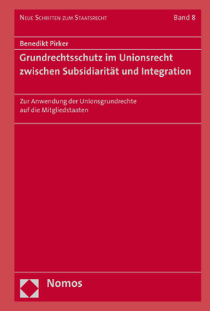 Grundrechtsschutz im Unionsrecht zwischen Subsidiarität und Integration von Pirker,  Benedikt
