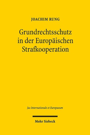 Grundrechtsschutz in der Europäischen Strafkooperation von Rung,  Joachim