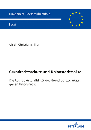 Grundrechtsschutz und Unionsrechtsakte von Killius,  Ulrich Christian
