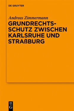 Grundrechtsschutz zwischen Karlsruhe und Straßburg von Zimmermann,  Andreas