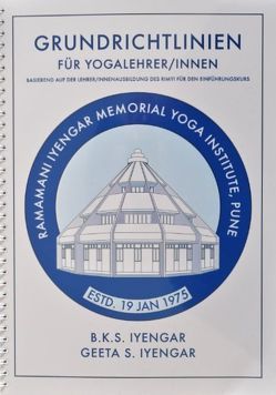 Grundrichtlinien für Yogalehrer/Innen von Böhm,  Claudia, Grütter,  Georgie, Iyengar,  B.K.S., Iyengar,  Geeta S., Lerche,  Ottmar, Traitteur,  Hermann