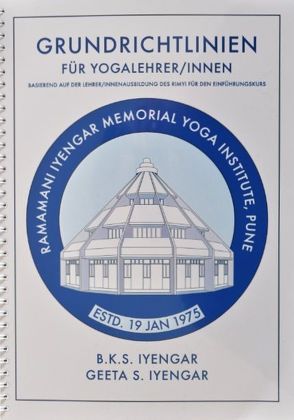 Grundrichtlinien für Yogalehrer/Innen von Böhm,  Claudia, Grütter,  Georgie, Iyengar,  B.K.S., Iyengar,  Geeta S., Lerche,  Ottmar, Traitteur,  Hermann