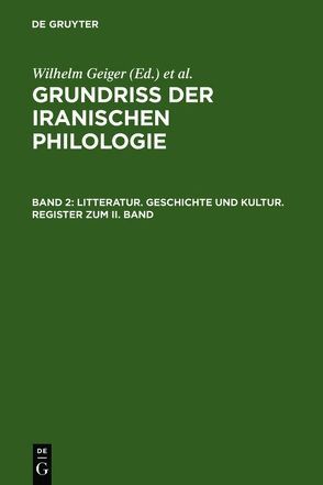 Grundriß der iranischen Philologie / Litteratur, Geschichte und Kultur, Register zum II. Band von Bartholomae,  Christian, Ethé,  C. H., Geiger,  Wilhelm, Geldner,  Karl F., Horn,  P., Hübschmann,  H., Jackson,  A. V., Justi,  F., Kühn,  Ernst, Nöldecke,  Theodor, Salemann,  C., Weissbach,  F. H., West,  E. W.