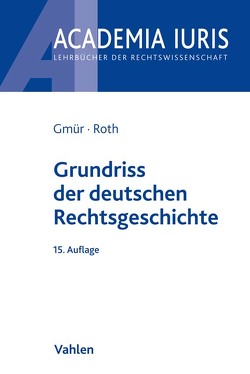 Grundriss der deutschen Rechtsgeschichte von Gmür,  Rudolf, Roth,  Andreas
