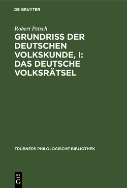 Grundriß der deutschen Volkskunde, I: Das deutsche Volksrätsel von Petsch,  Robert