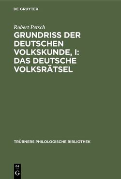 Grundriß der deutschen Volkskunde, I: Das deutsche Volksrätsel von Petsch,  Robert