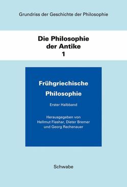 Grundriss der Geschichte der Philosophie / Die Philosophie der Antike / Frühgriechische Philosophie von Bremer,  Dieter, Flashar,  Hellmut, Holzhey,  Helmut, Rechenauer,  Georg