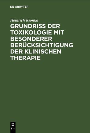 Grundriss der Toxikologie mit besonderer Berücksichtigung der klinischen Therapie von Kionka,  Heinrich