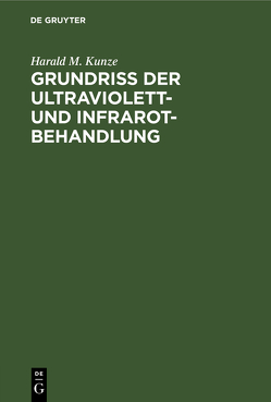 Grundriss der Ultraviolett- und Infrarot-Behandlung von Kunze,  Harald M.