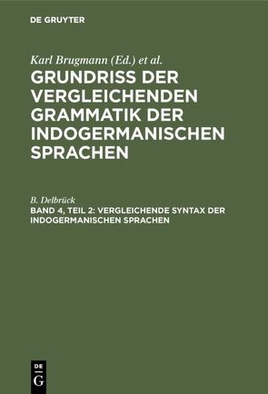 Grundriss der vergleichenden Grammatik der indogermanischen Sprachen / Vergleichende Syntax der indogermanischen Sprachen von Delbrück,  B.