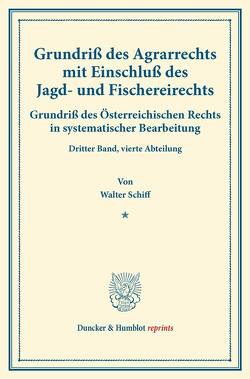 Grundriß des Agrarrechts mit Einschluß des Jagd- und Fischereirechts. von Finger,  August, Frankl,  Otto, Schiff,  Walter