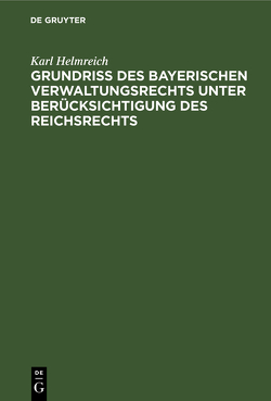 Grundriß des Bayerischen Verwaltungsrechts von Helmreich,  Karl