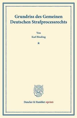 Grundriss des Gemeinen Deutschen Strafprocessrechts. von Binding,  Karl