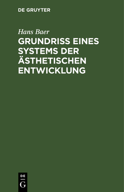 Grundriß eines Systems der ästhetischen Entwicklung von Baer,  Hans