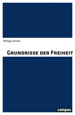 Grundrisse der Freiheit von Schink,  Philipp
