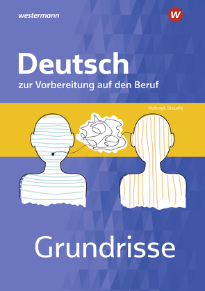 Grundrisse Deutsch zur Vorbereitung auf den Beruf von Hufnagl,  Gerhard, Schatke,  Martin, Schwing,  Christina, Spengler,  Franz Karl, Steudle,  Ursula, Ternes,  Katharina, Theile-Stadelmann,  Andrea