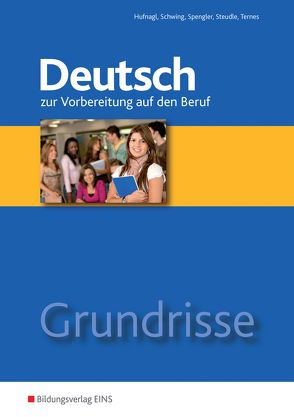 Grundrisse Deutsch / Grundrisse Deutsch zur Vorbereitung auf den Beruf von Hufnagl,  Gerhard, Schwing,  Christina, Spengler,  Franz, Steudle,  Ursula, Ternes,  Katharina, Theile-Stadelmann,  Andrea